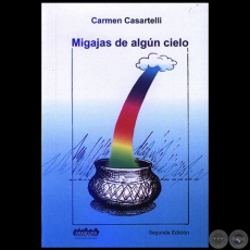 MIGAJAS DE ALGÚN CIELO - SEGUNDA EDICION - Autor: CARMEN CASARTELLI - Año 2006